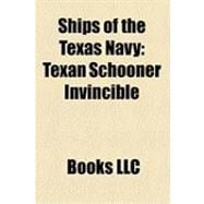 Ships of the Texas Navy : Texan Schooner Invincible, Texan Schooner San Antonio, Texan Schooner Independence, Texan Schooner Brutus