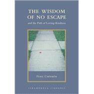 The Wisdom of No Escape: And the Path of Loving-Kindness