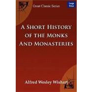 A Short History of the Monks and Monasteries