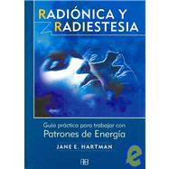 Radionica Y Radiestesia/ Radionics and Radiesthesia: Guia Practica Para Trabajar Con Patrones De Energia / a Guide to Working With Energy Patterns