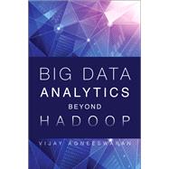 Big Data Analytics Beyond Hadoop Real-Time Applications with Storm, Spark, and More Hadoop Alternatives