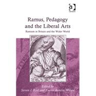 Ramus, Pedagogy and the Liberal Arts: Ramism in Britain and the Wider World