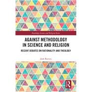 Against Methodology in Science and Religion: Recent debates on rationality and theology
