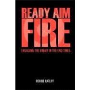 Ready Aim Fire : Engaging the Enemy in the End Times