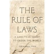 The Rule of Laws A 4,000-Year Quest to Order the World