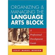 Organizing and Managing the Language Arts Block A Professional Development Guide