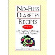 No-Fuss Diabetes Recipes for 1 or 2 125 Healthy & Delicious Meals and Desserts