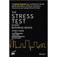 The Stress Test Every Business Needs A Capital Agenda for Confidently Facing Digital Disruption, Difficult Investors, Recessions and Geopolitical Threats