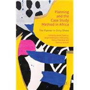Planning and the Case Study Method in Africa The Planner in Dirty Shoes