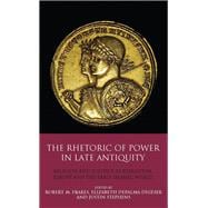 The Rhetoric of Power in Late Antiquity