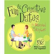 Fun & Creative Dates for Married Couples 52 Ways to Enjoy Life Together