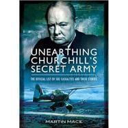 Unearthing Churchill's Secret Army: The Official List of SOE Casualties and Their Stories