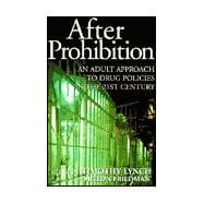 After Prohibition An Adult Approach to Drug Policies in the 21st Century
