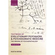 Textbook of Evolutionary Psychiatry and Psychosomatic Medicine The Origins of Psychopathology