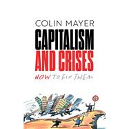 Capitalism and Crises How to Fix Them