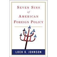 Seven Deadly Sins of American Foreign Policy