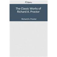 The Classic Works of Richard A. Proctor