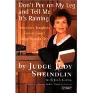 Don't Pee on My Leg and Tell Me It's Raining