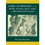 Lithic Technology in the Middle Potomac River Valley of Maryland and Virginia