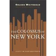 Colossus of New York : A City in 13 Parts