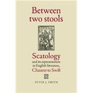 Between two stools Scatology and its representations in English literature, Chaucer to Swift