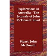 Explorations in Australia: The Journals of John Mcdouall Stuart