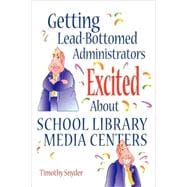 Getting Lead-Bottomed Administrators Excited About School Library Media Centers
