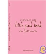 Every Teen Girl's Little Pink Book on Girlfriends
