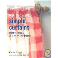 Katrin Cargill's Simple Curtains: Creative Ideas & 20 Step-by-step Projects
