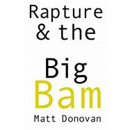 Rapture & the Big Bam
