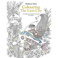Colouring the Lion City A Sophisticated Activity Book for Adults