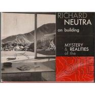Richard Neutra on Building: Mystery and Realities of the SiteRichard Neutra on Building: Mystery and Realities of the Site