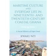 Maritime Culture and Everyday Life in Nineteenth- and Twentieth-Century Coastal Ghana,9780253067944
