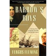 Barrow's Boys A Stirring Story of Daring, Fortitude, and Outright Lunacy