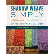 Shadow Weave Simply Understanding the Weave Structure 25 Projects to Practice Your Skills,9780811737944