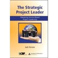 The Strategic Project Leader: Mastering Service-Based Project Leadership