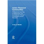 Action Research Communities: Professional Learning, Empowerment, and Improvement Through Collaborative Action Research