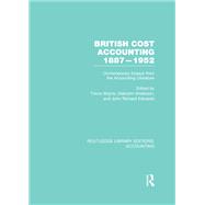 British Cost Accounting 1887-1952 (RLE Accounting): Contemporary Essays from the Accounting Literature