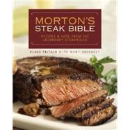 Morton's Steak Bible : Recipes and Lore from the Legendary Steakhouse