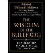 The Wisdom of the Bullfrog Leadership Made Simple (But Not Easy)