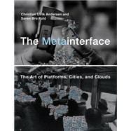 The Metainterface The Art of Platforms, Cities, and Clouds