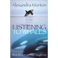 Listening to Whales : What the Orcas Have Taught Us