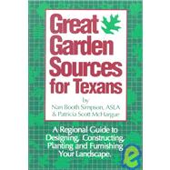 Great Garden Sources for Texans : A Regional Guide to Designing, Constructing, Planting and Furnishing Your Landscape