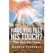Have You Felt His Touch? Then Give Him Praise