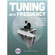 Tuning into Frequency The Invisible Force That Heals Us and the Planet