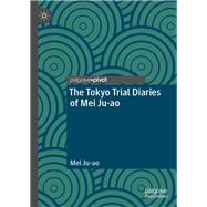 The Tokyo Trial Diaries of Mei Ju-ao