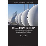Oil and Gas in China : The New Energy Superpower's Relations with Its Region