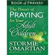 The Power of Praying for Your Adult Children Book of Prayers