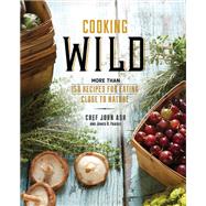 Cooking Wild More than 150 Recipes for Eating Close to Nature
