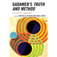 Gadamer's Truth and Method A Polyphonic Commentary